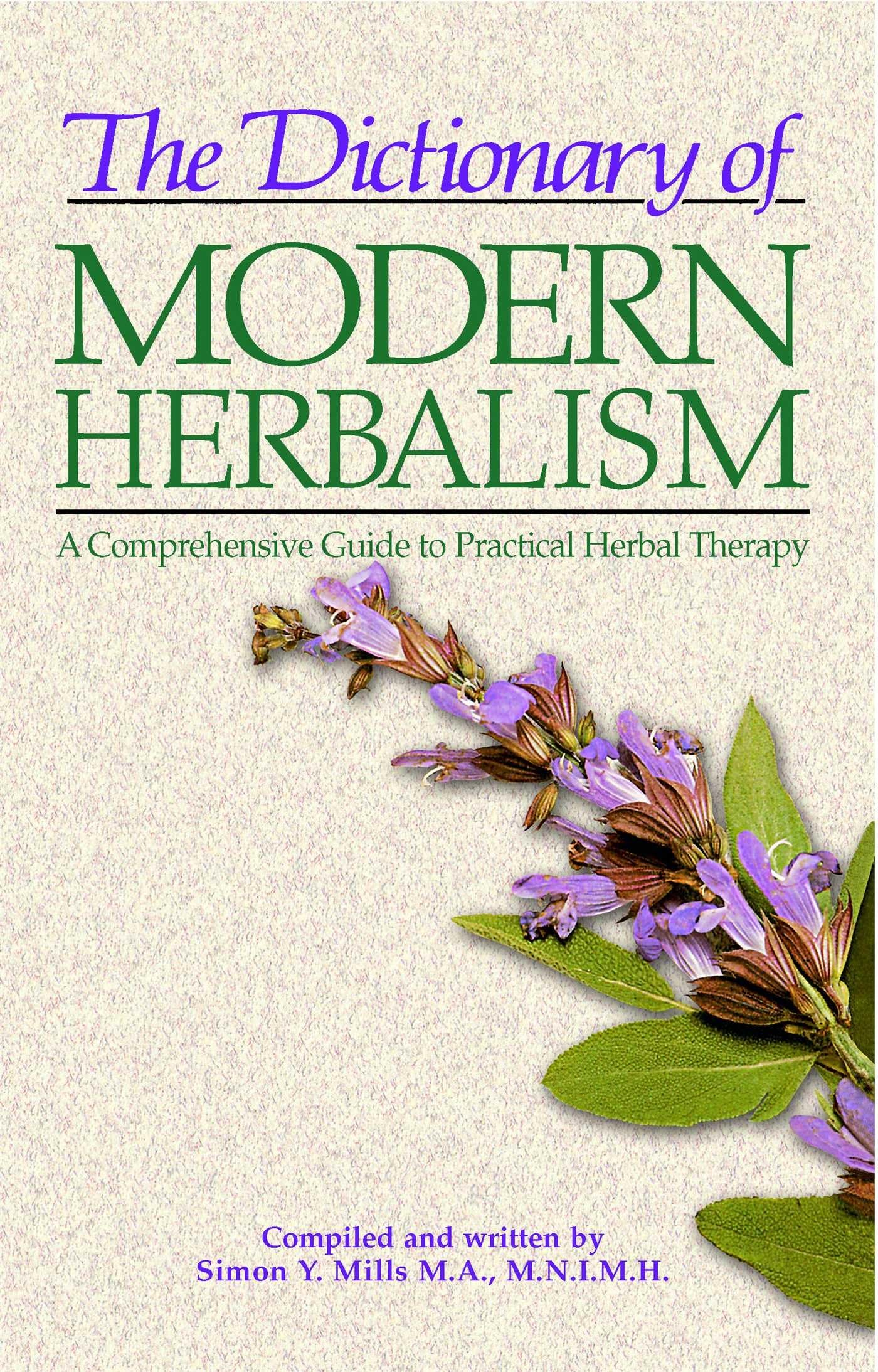 The Dictionary of Modern Herbalism: A Comprehensive Guide to Practical Herbal Therapy Medicine