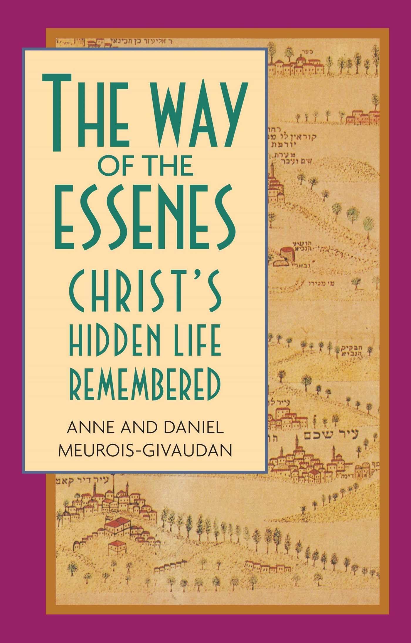 The Way of the Essenes: Christ's Hidden Life Remembered book