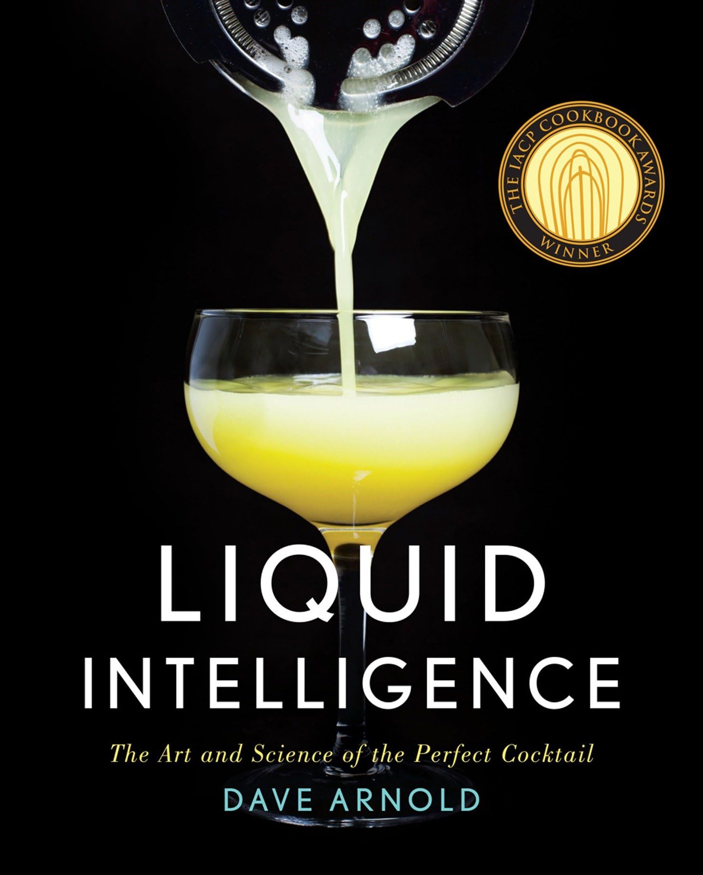 Liquid Intelligence: The Art and Science of perfect Cocktail Leisure, Home & Garden