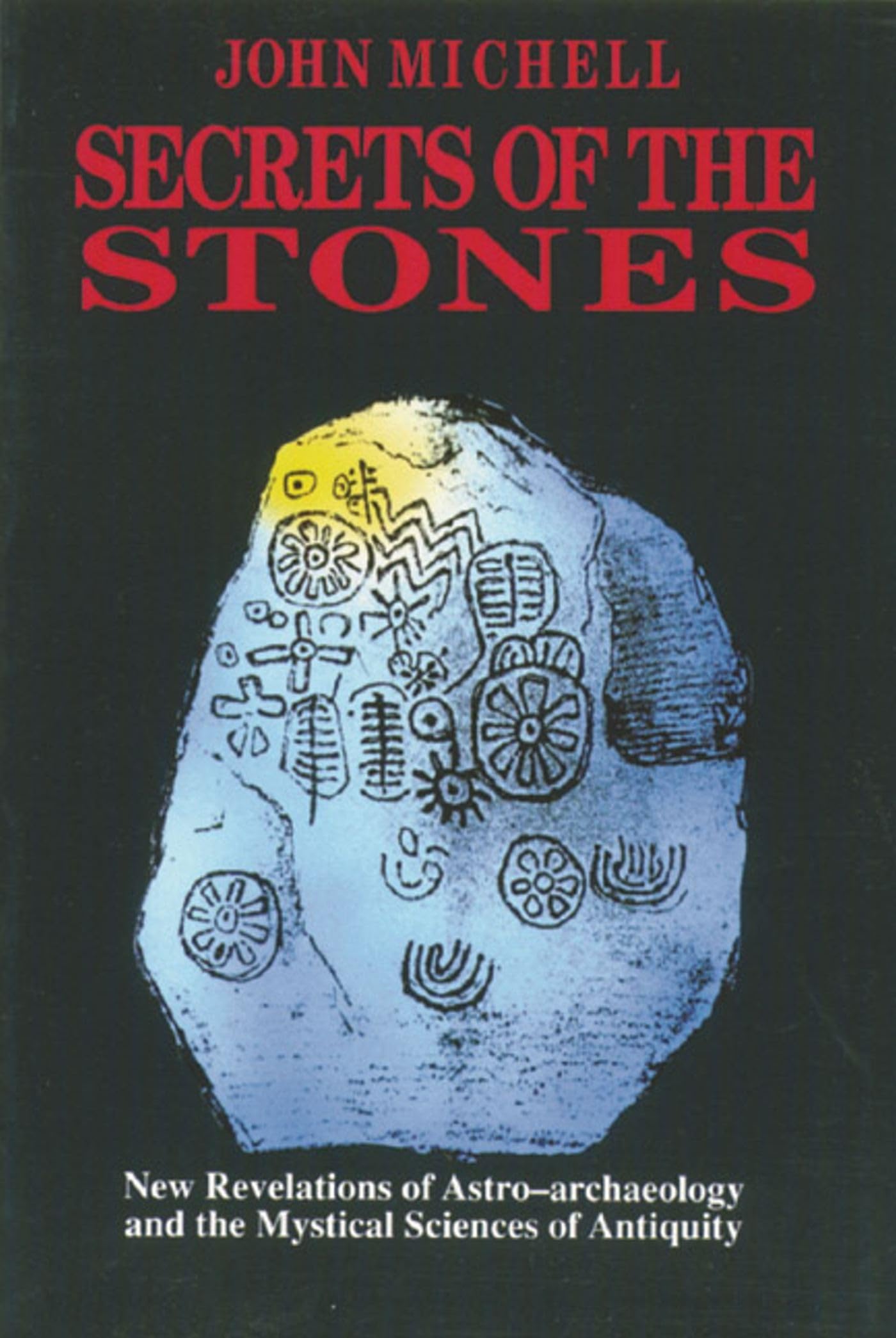Secrets of the Stones: New Revelations of Astro-Archaeology and the Mystical Sciences of Antiquity Mathematics