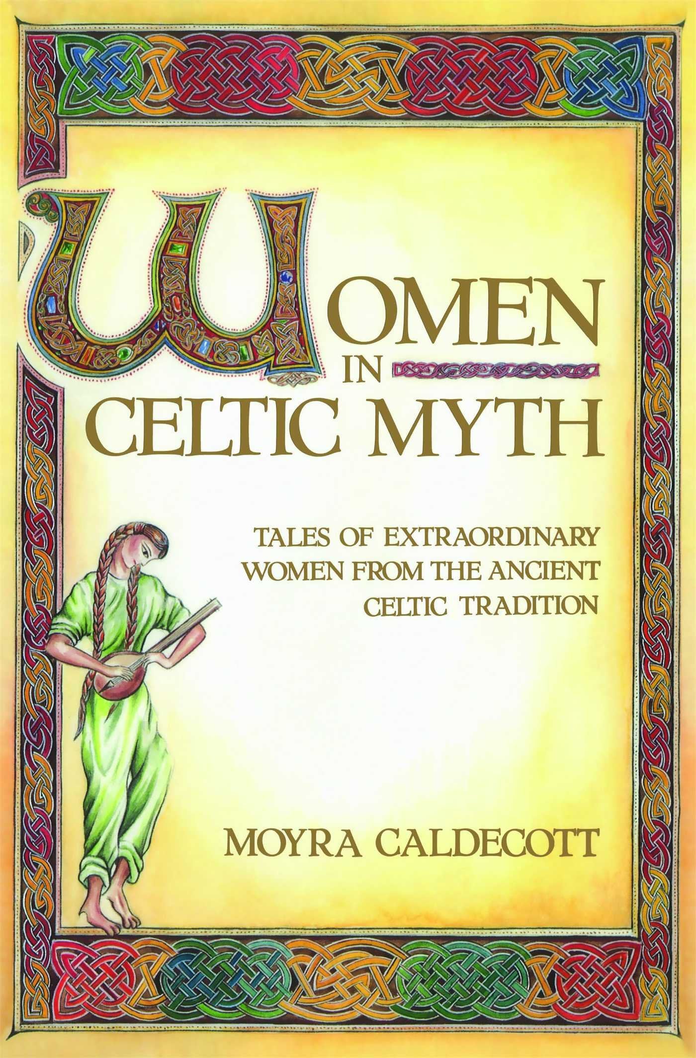 Women in Celtic Myth: Tales of Extraordinary Women from the Ancient Celtic Tradition Books