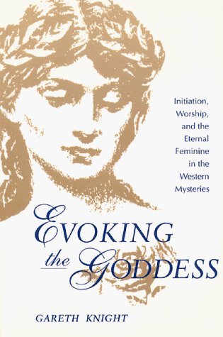 Evoking the Goddess: Initiation, Worship, and the Eternal Feminine in the Western Mysteries book
