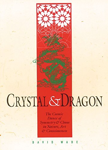 Crystal and Dragon: The Cosmic Dance of Symmetry and Chaos in Nature, Art and Consciousness Philosophy