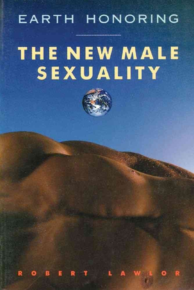Earth Honoring: The New Male Sexuality Partnership & Love