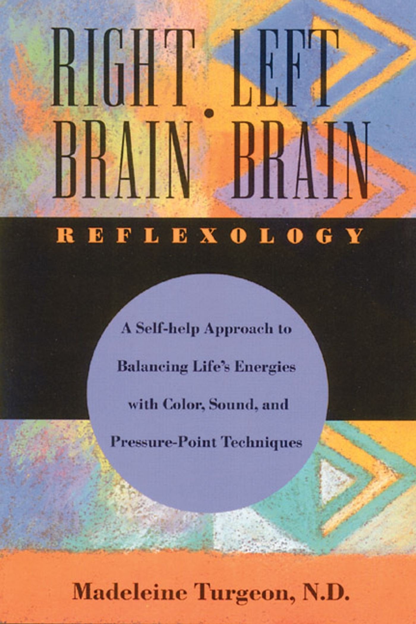Right Brain/Left Brain Reflexology: A Holistic and Holographic Approach to Balancing Life Energies Health, Nutrition & Fitness