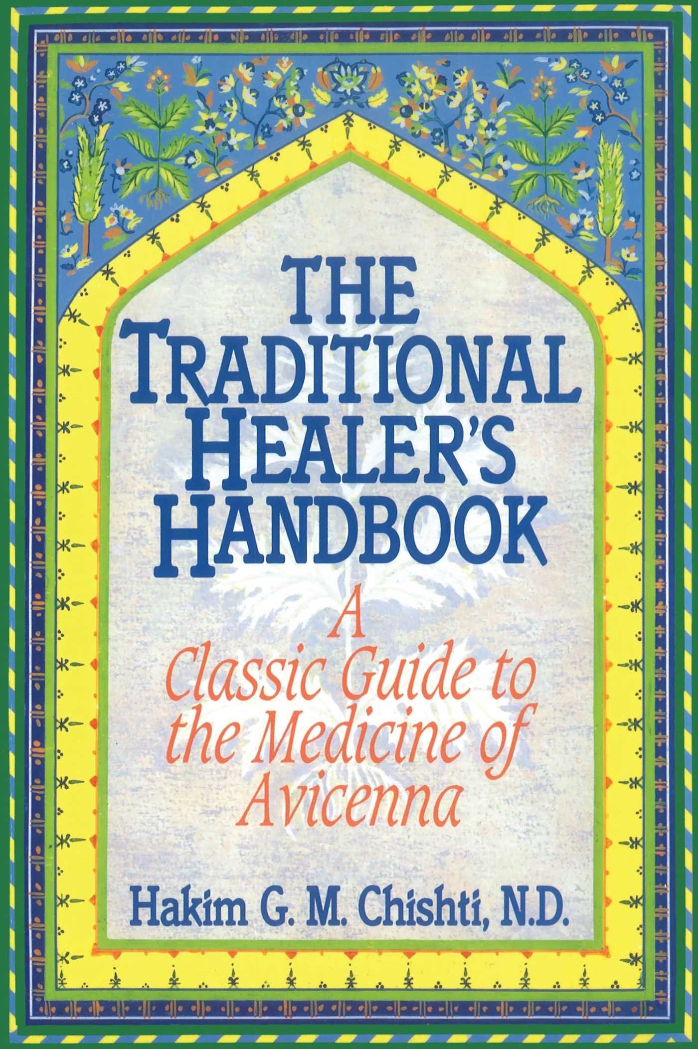 The Traditional Healer's Handbook: A Classic Guide to the Medicine of Avicenna Medicine
