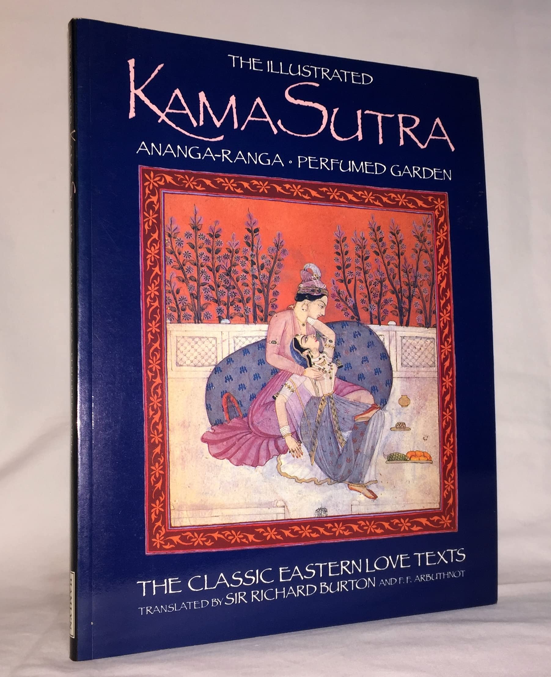 The Illustrated Kama Sutra • Ananga-Ranga • Perfumed Garden: The Classic Eastern Love Texts (Classic Easton Love Texts) Business, Finance & Career