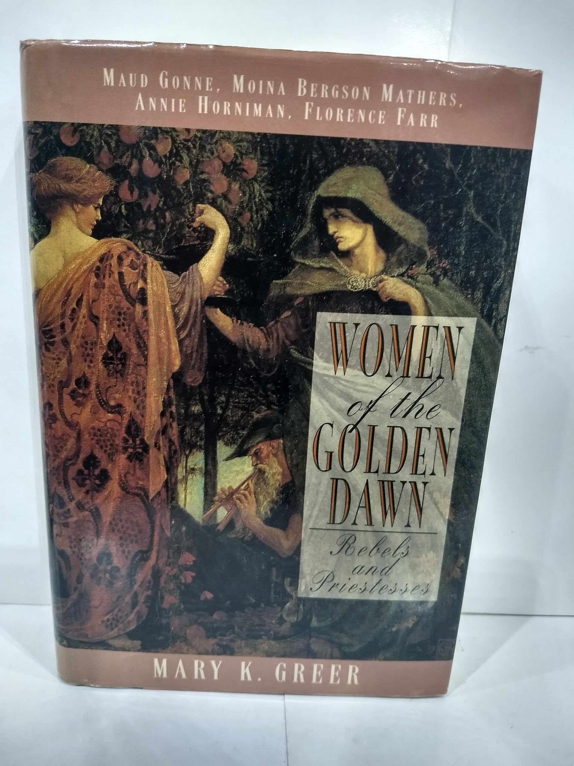 Women of the Golden Dawn: Rebels and Priestesses: Rebels and Priestesses - Maud Gonne, Moina Bergson Mathers, Annie Horniman, Florence Farr Books