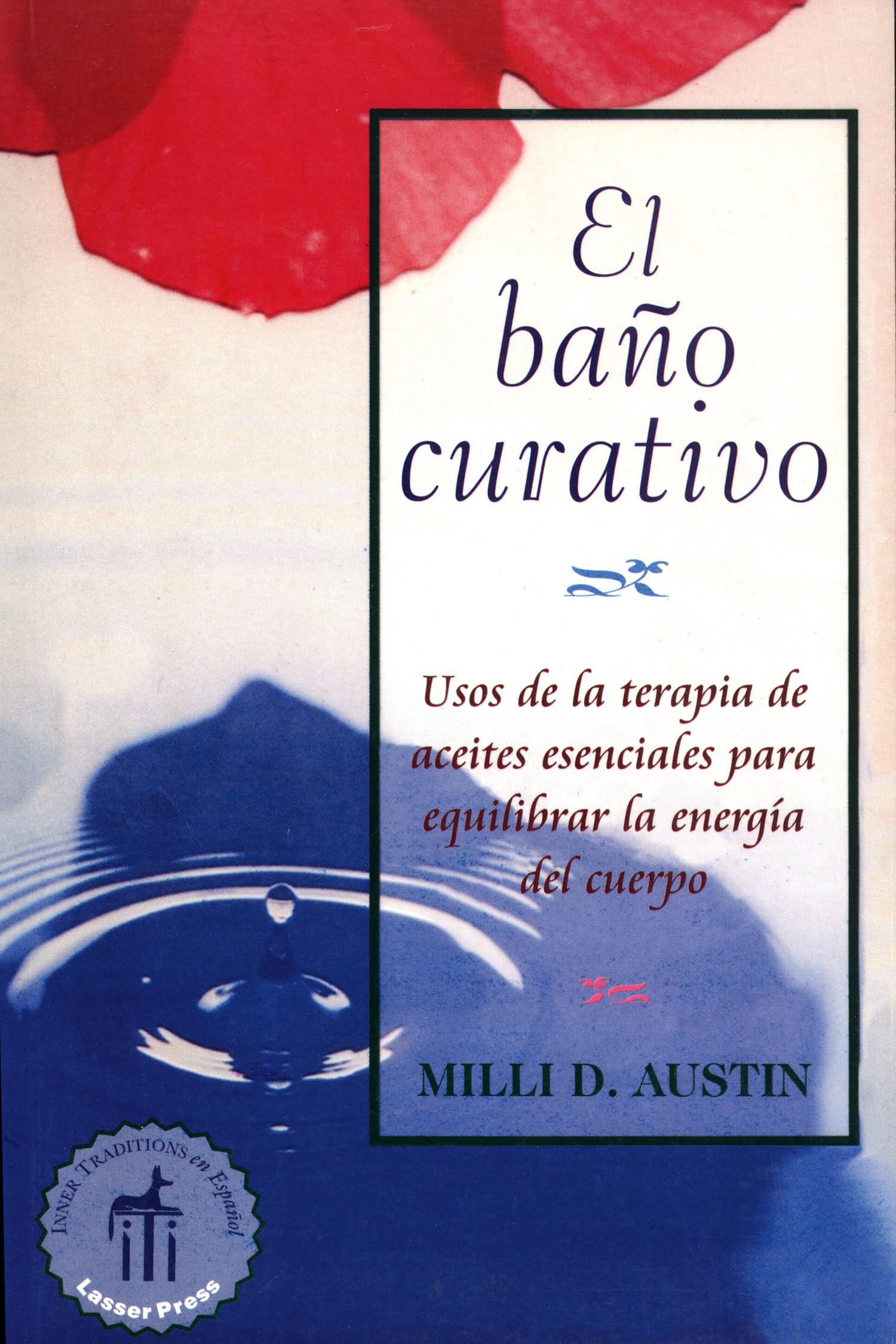 El baño curativo: Usos de la terapia de aceites esenciales para equilibrar la energía del cuerpo (Inner Traditions) Health, Nutrition & Fitness