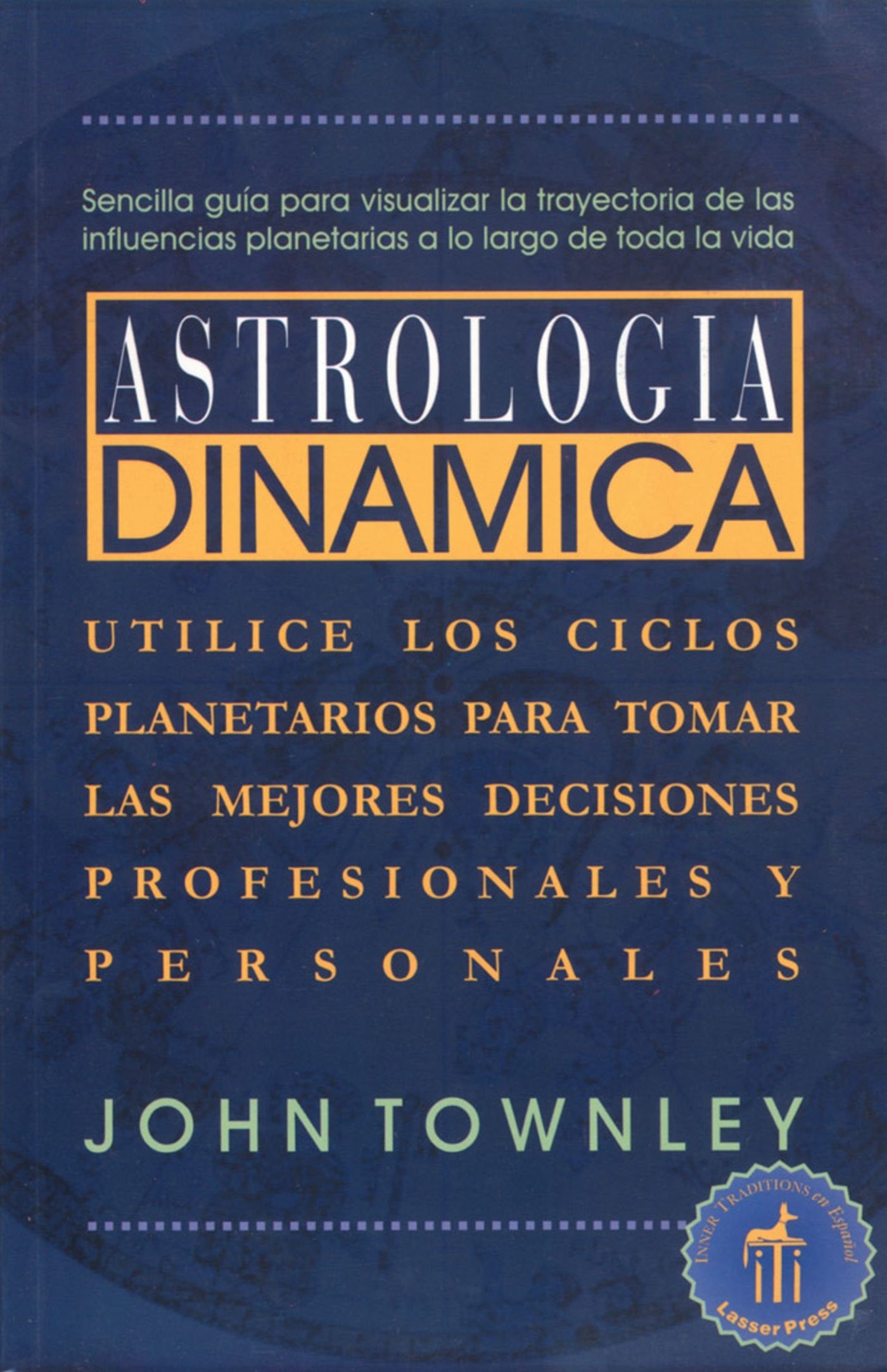 Astrología dinámica: Utilice los ciclos planetarios para tomar las mejores decisiones profesionales y personales Social Sciences