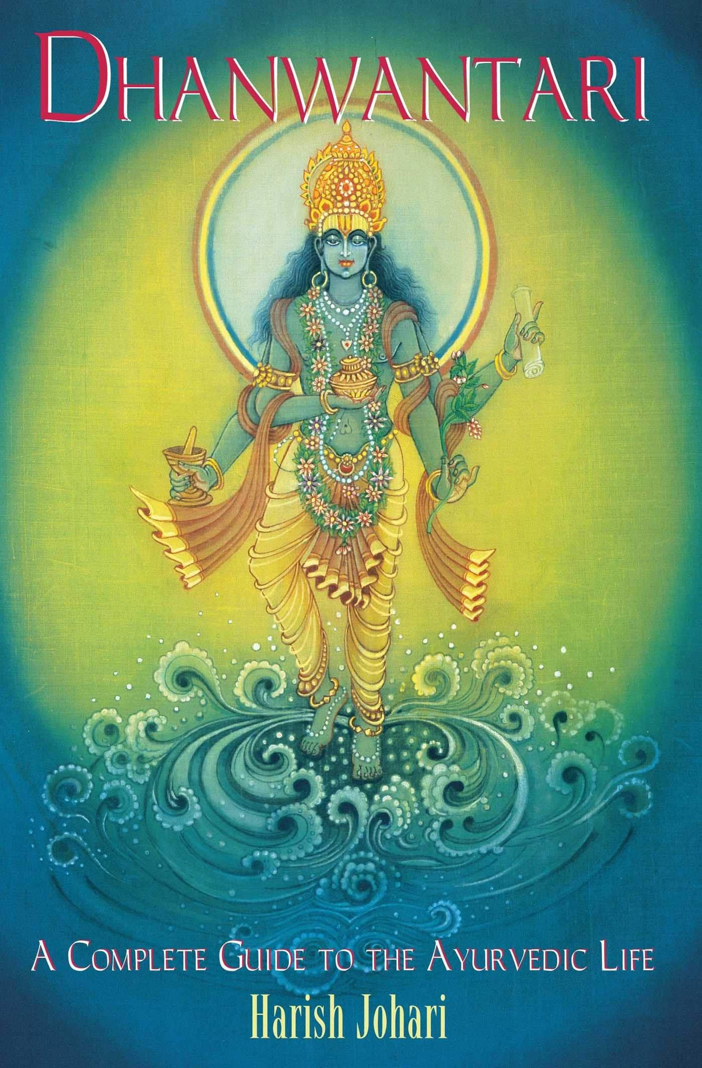 Dhanwantari: A Complete Guide to the Ayurvedic Life Health, Nutrition & Fitness