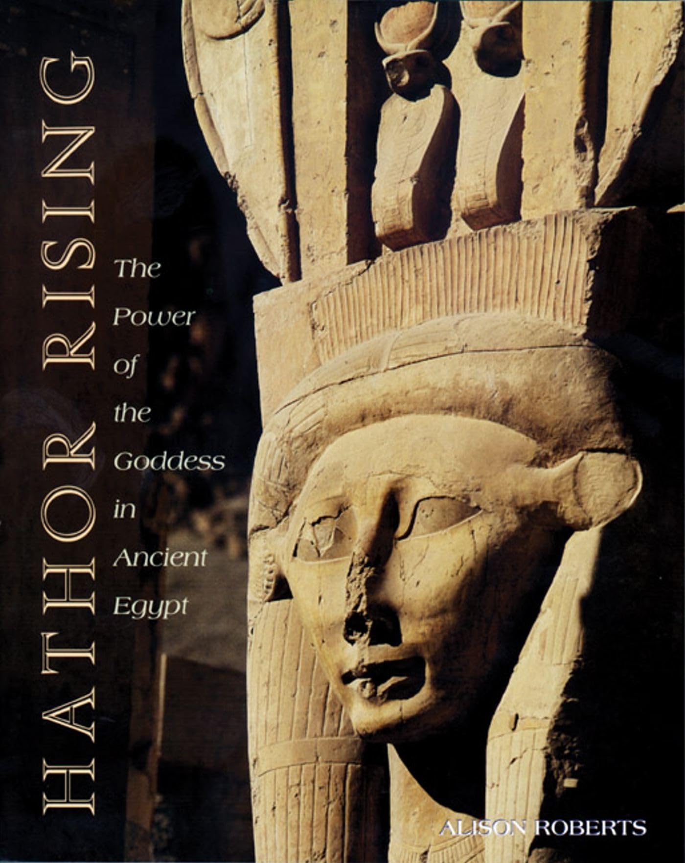 Hathor Rising: The Power of the Goddess in Ancient Egypt Philosophy