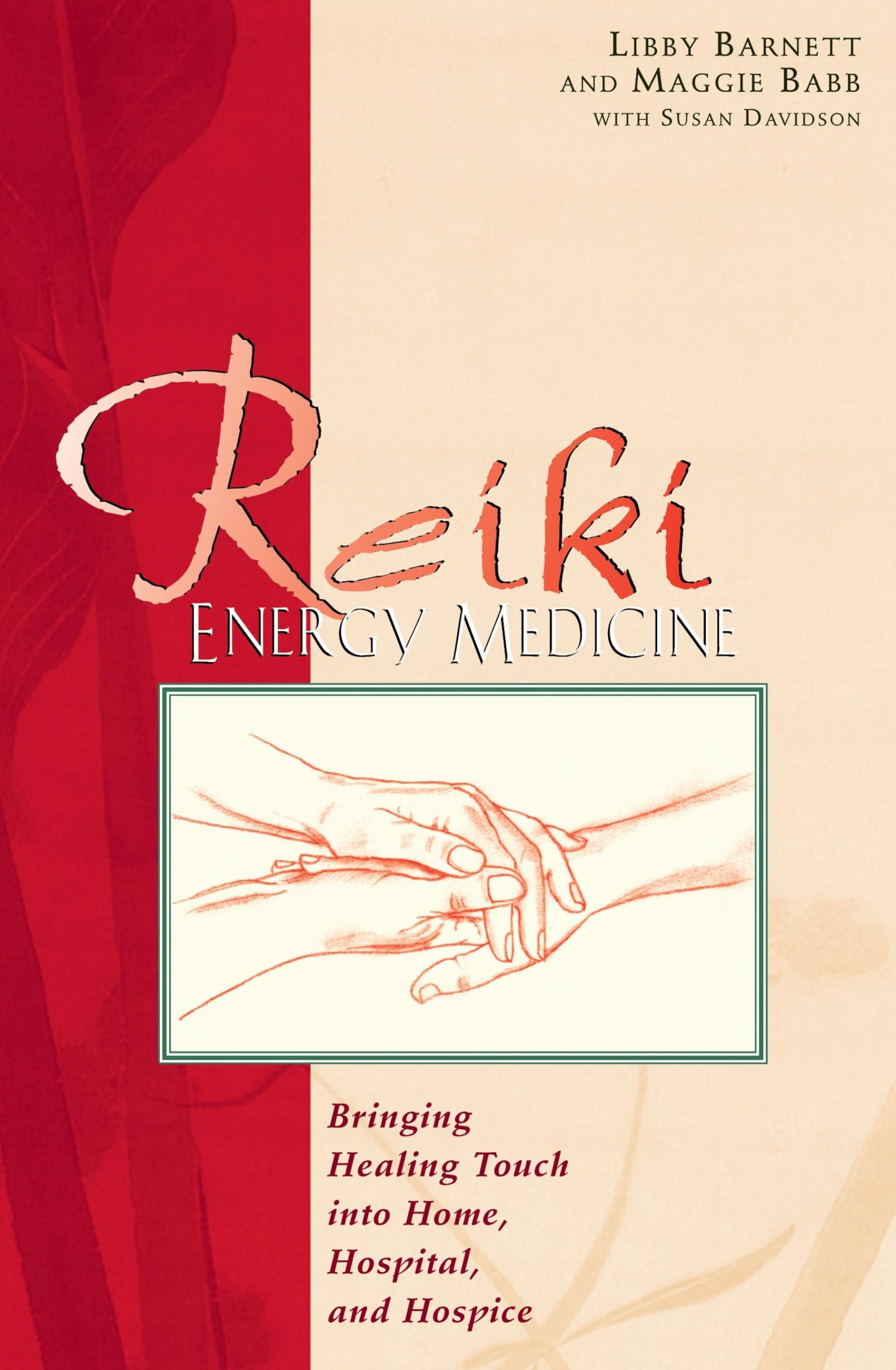 Reiki Energy Medicine: Bringing Healing Touch into Home, Hospital, and Hospice Medicine