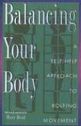 Balancing Your Body: A Self-Help Approach to Rolfing Movement Health, Nutrition & Fitness