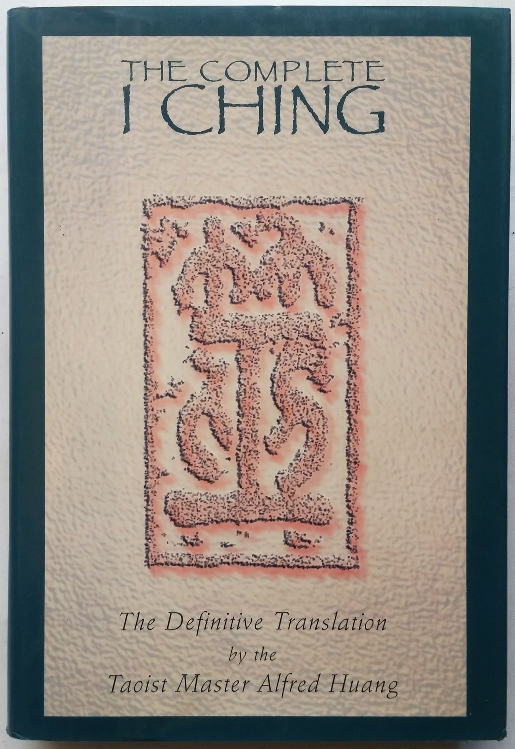 The Complete I Ching: The Definitive Translation by the Taoist Master Alfred Huang book