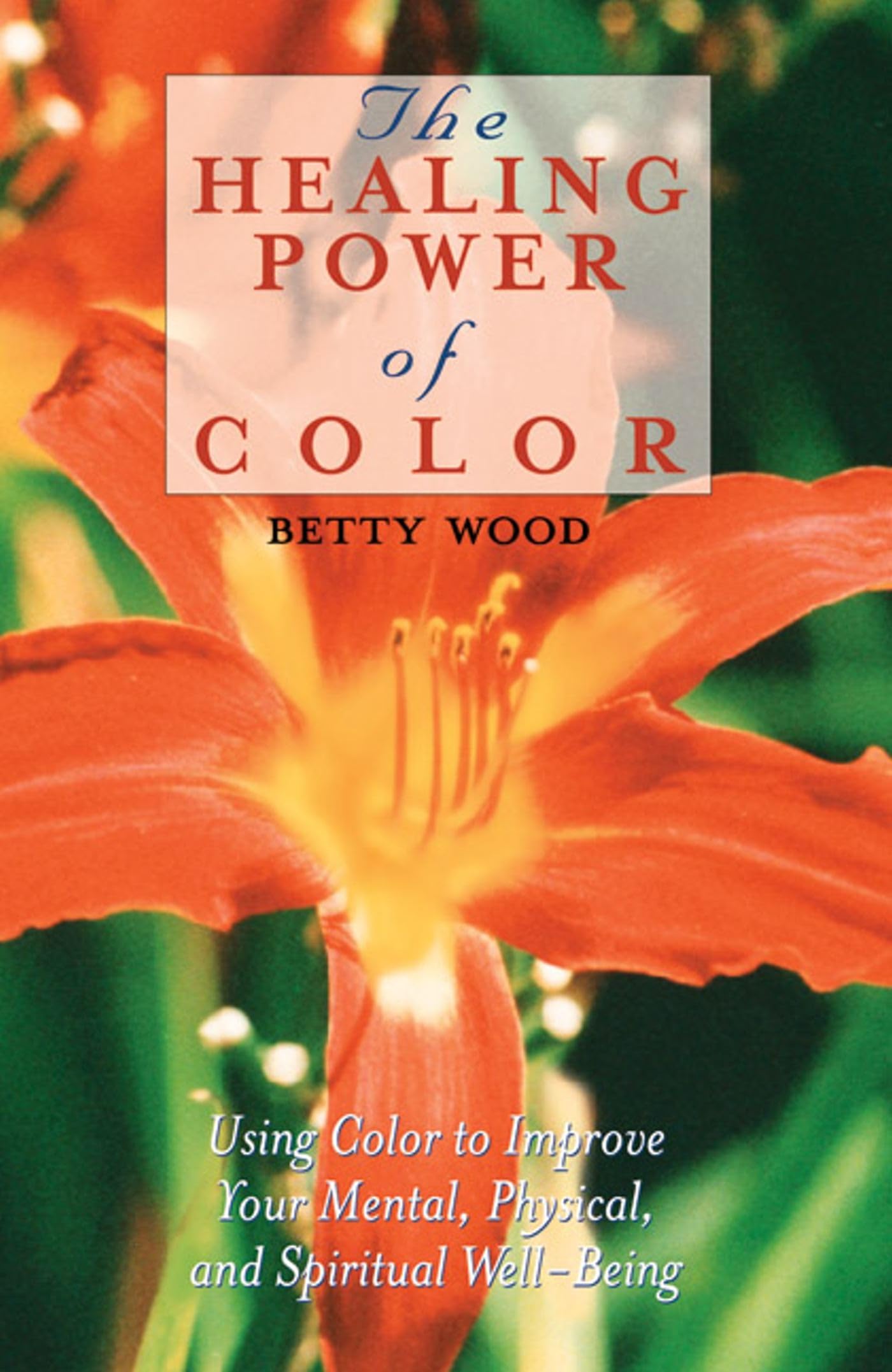 The Healing Power of Color: Using Color to Improve Your Mental, Physical, and Spiritual Well-Being Health, Nutrition & Fitness
