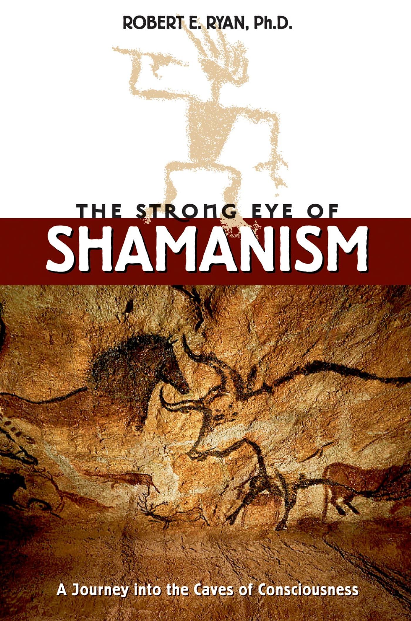 The Strong Eye of Shamanism: A Journey into the Caves of Consciousness Books