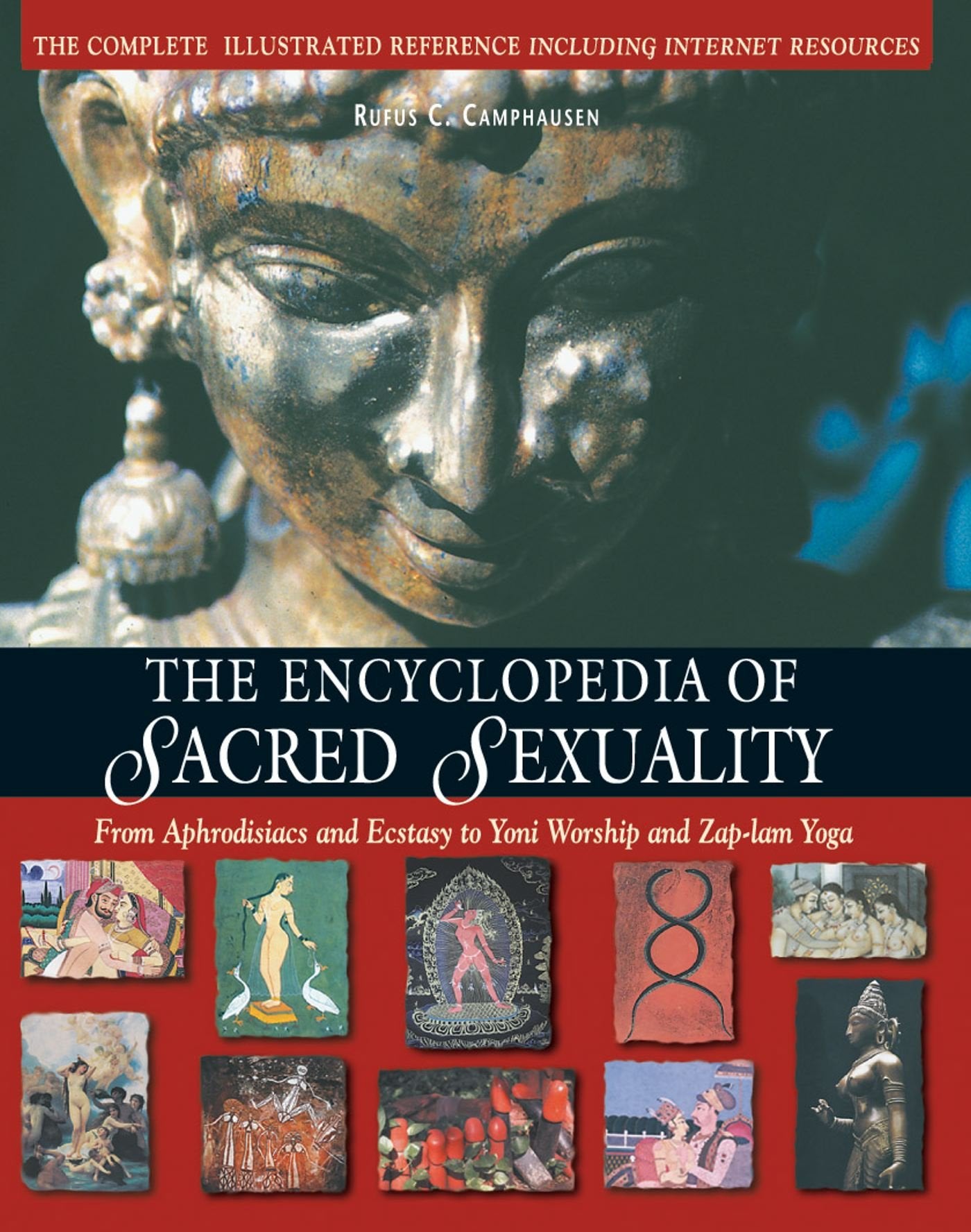 The Encyclopedia of Sacred Sexuality: From Aphrodisiacs and Ecstasy to Yoni Worship and Zap-lam Yoga General education