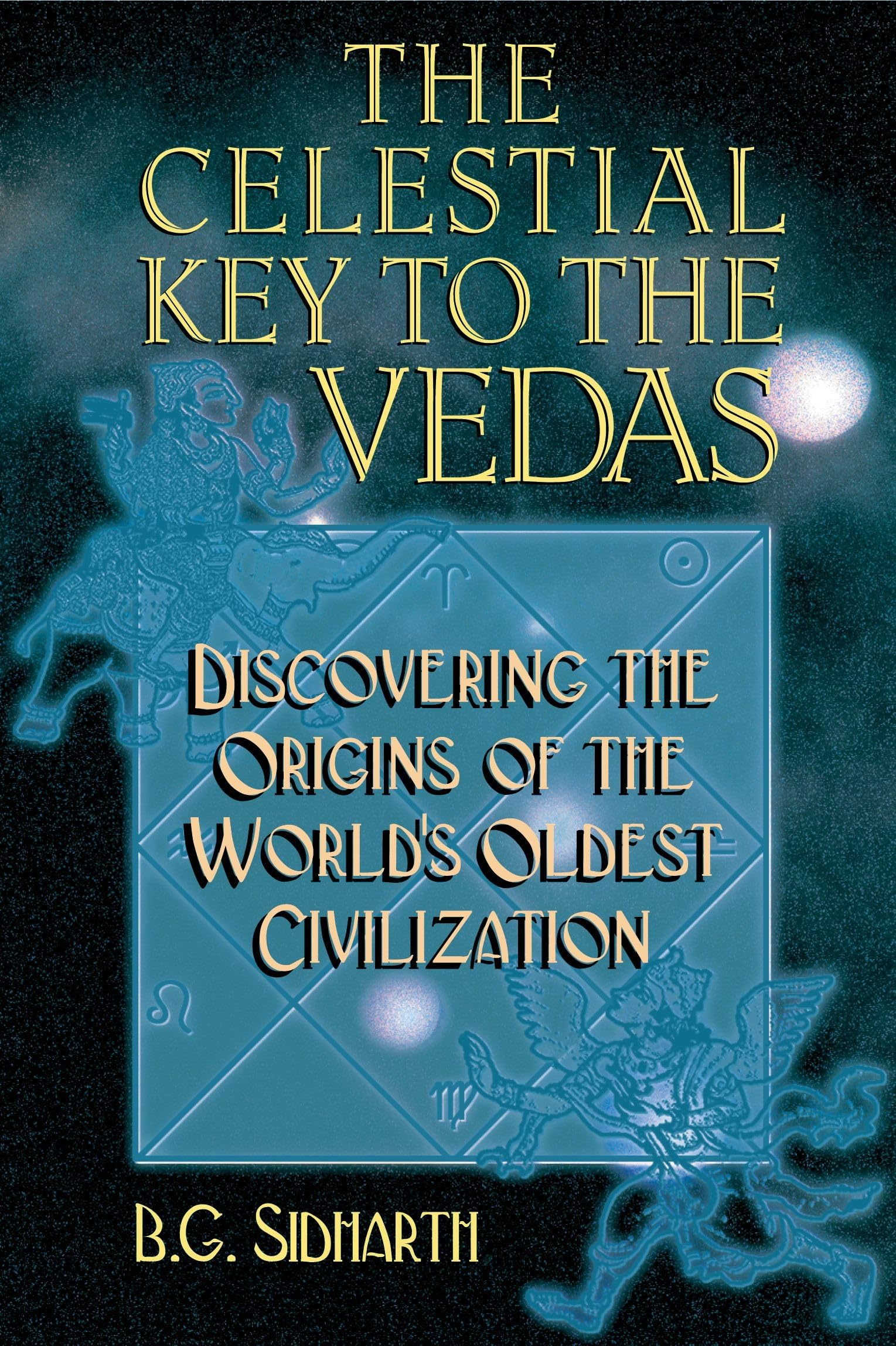 The Celestial Key to the Vedas: Discovering the Origins of the World's Oldest Civilization Books