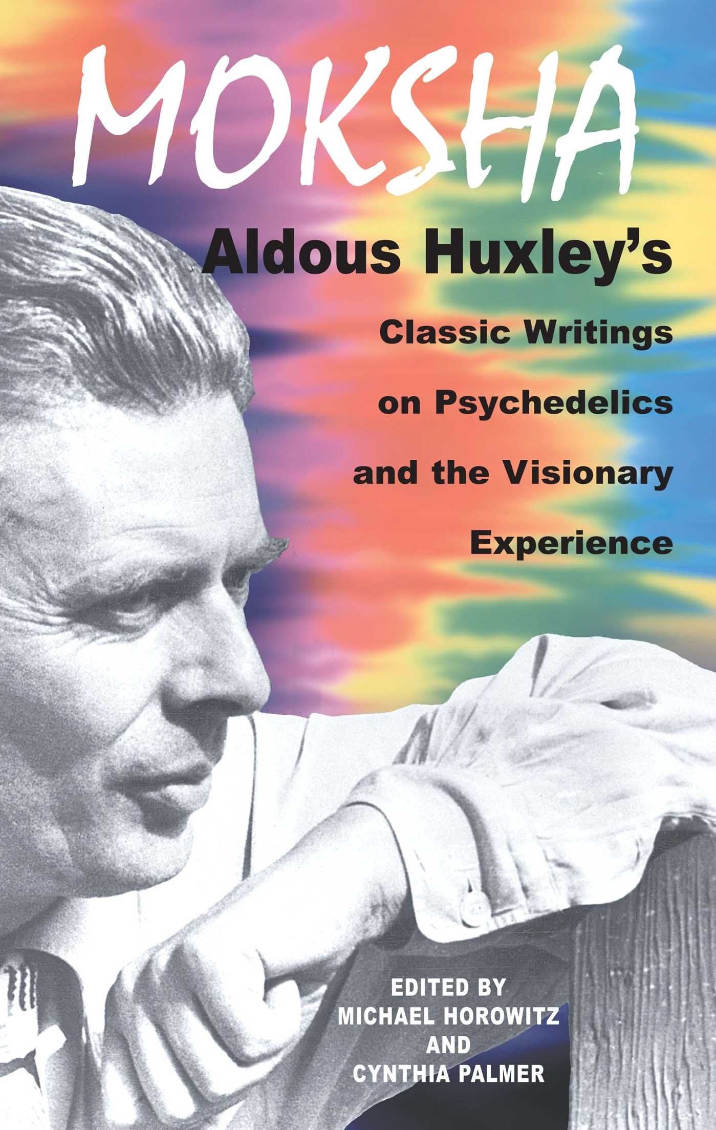 Moksha: Aldous Huxley's Classic Writings on Psychedelics and the Visionary Experience Social Sciences