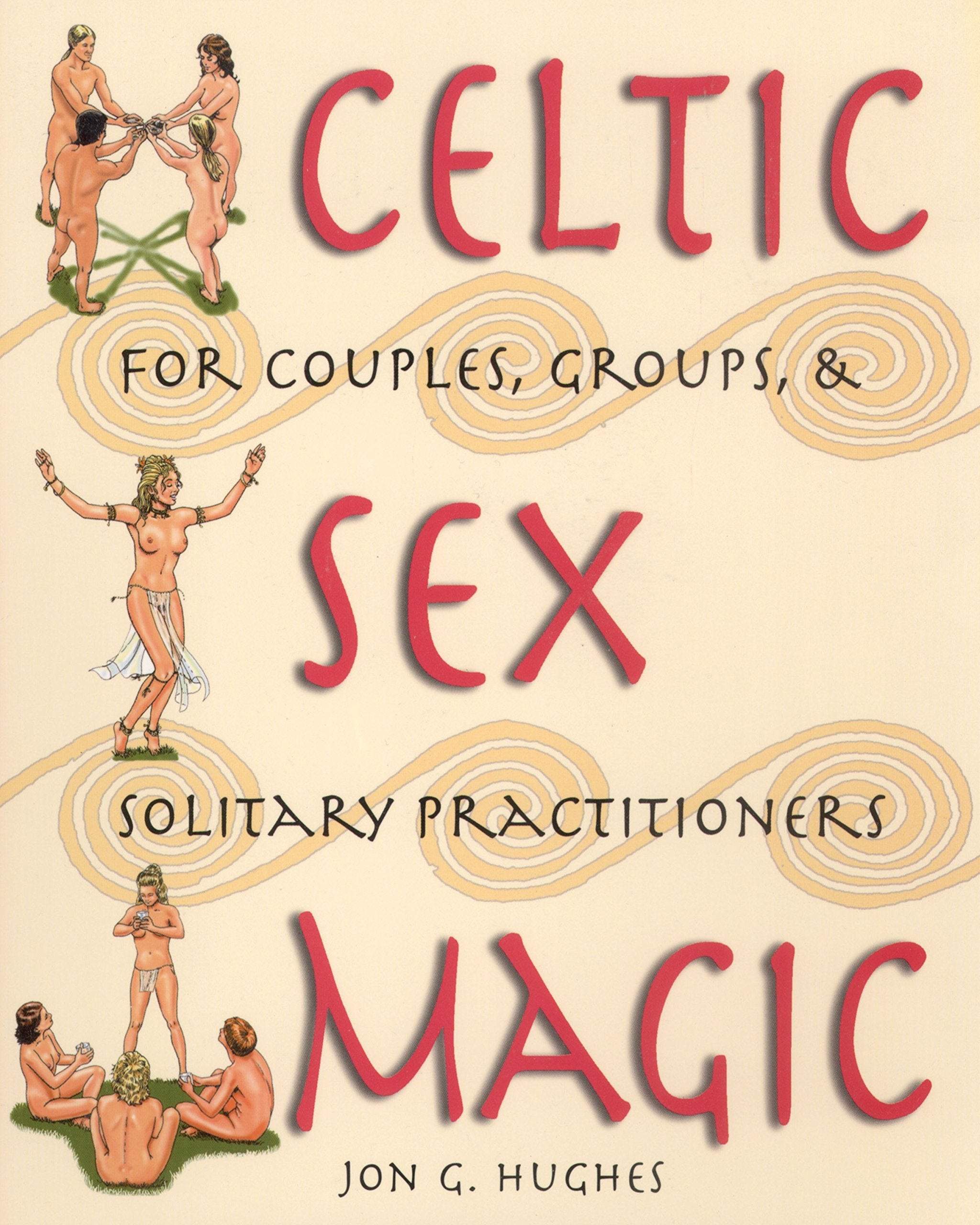 Celtic Sex Magic: For Couples, Groups, and Solitary Practitioners Social Sciences