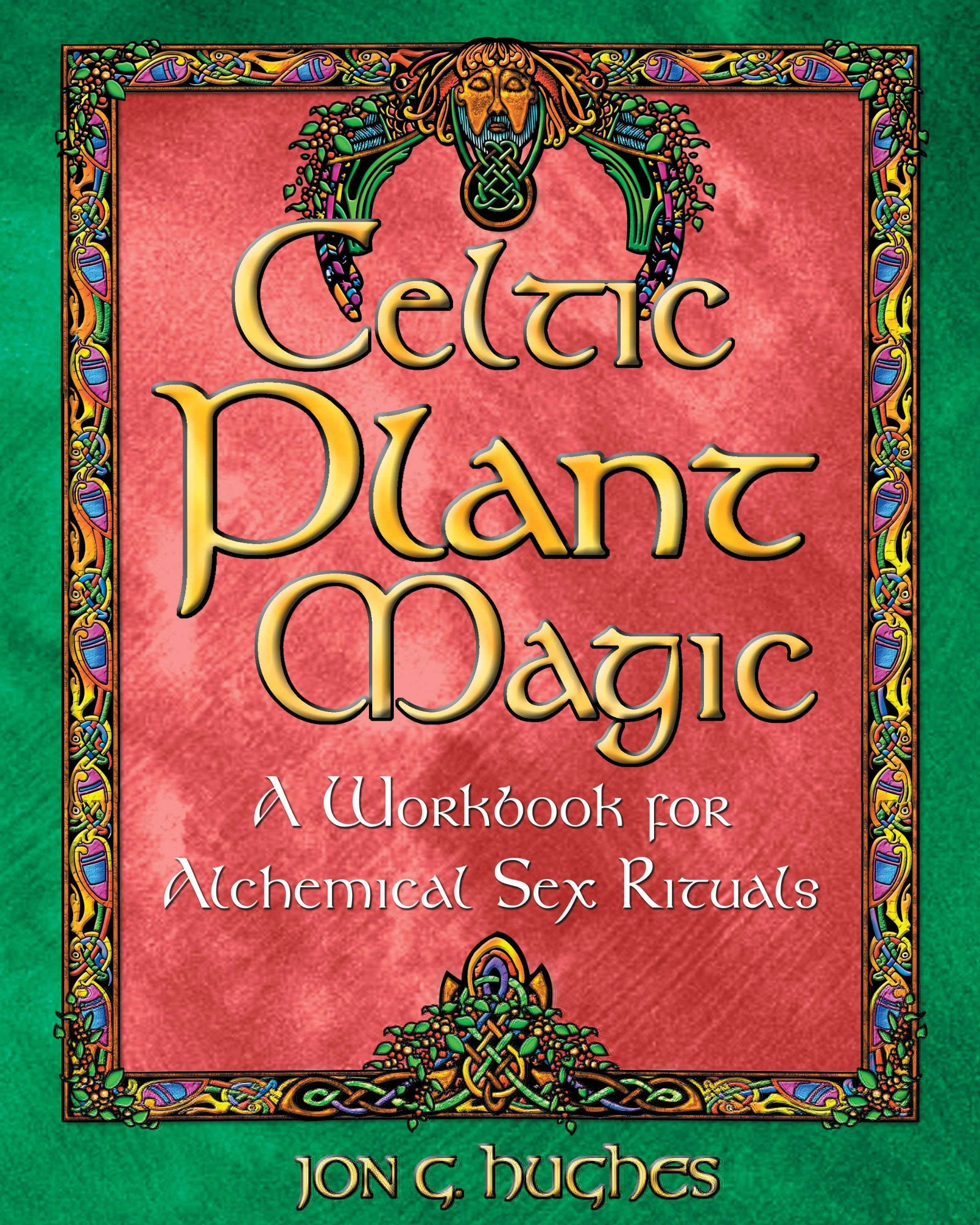 Celtic Plant Magic: A Workbook for Alchemical Sex Rituals Social Sciences