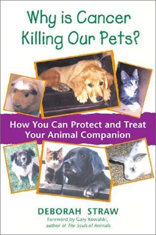 Why is Cancer Killing Our Pets?: How You Can Protect and Treat Your Animal Companion Medicine
