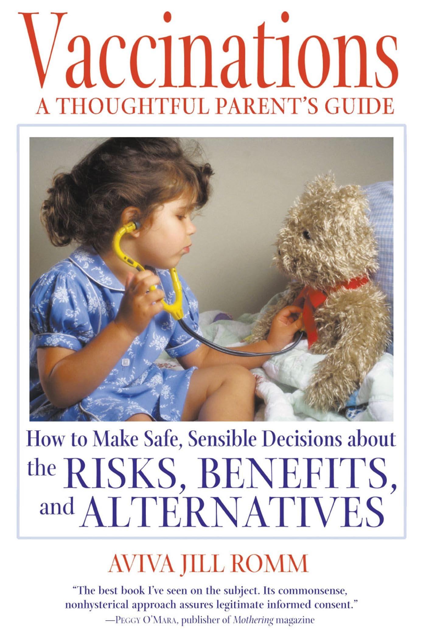 Vaccinations: A Thoughtful Parent's Guide: How to Make Safe, Sensible Decisions about the Risks, Benefits, and Alternatives Medicine