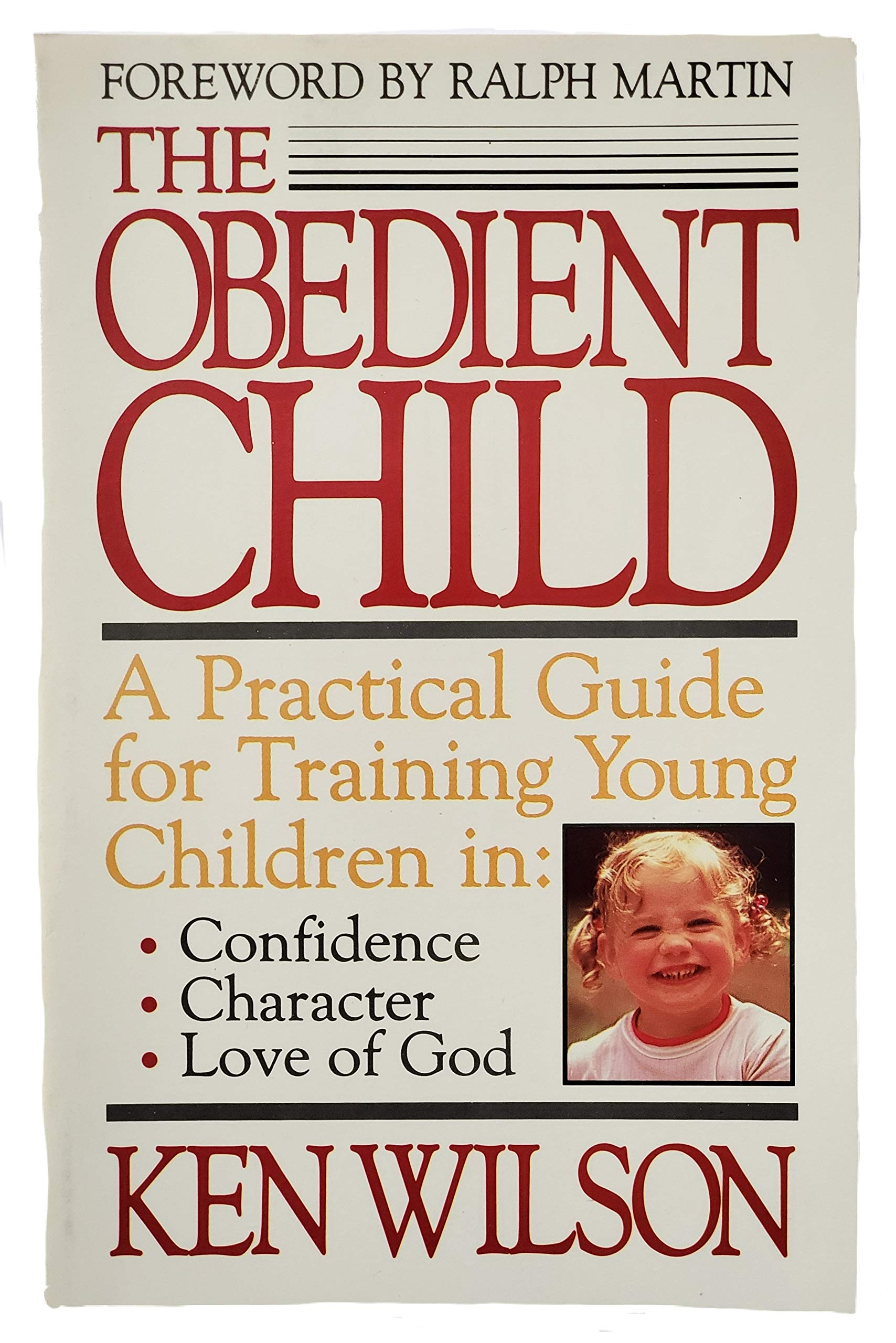 The Obedient Child: A Practical Guide for Training Young Children in Confidence, Character, and Love of God Parents & Children