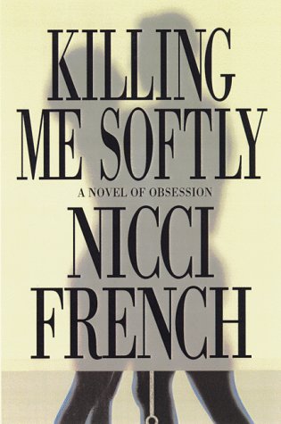 Killing Me Softly: A Novel of Obsession Contemporary literature
