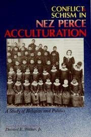 Conflict & Schism in Nez Perce Acculturation: A Study of Religion and Politics book