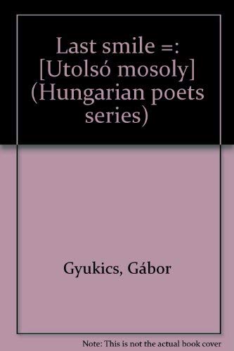 Last Smile (Utolso Mosoly) (Hungarian Poets Series / Bi-lingual) (English and Hungarian Edition) Books