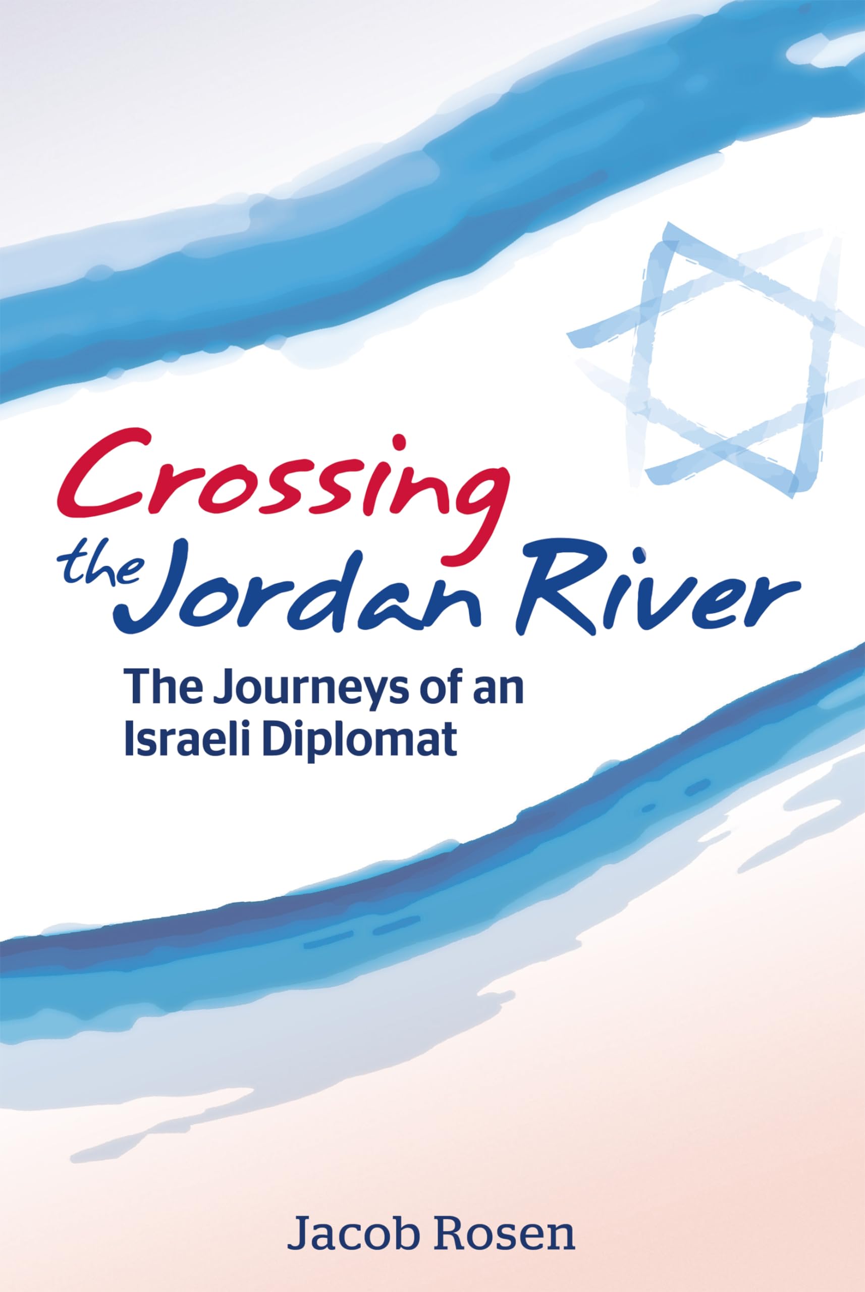 Crossing the Jordan River: The Journeys of an Israeli Diplomat (International Relations - Diplomacy) Memories