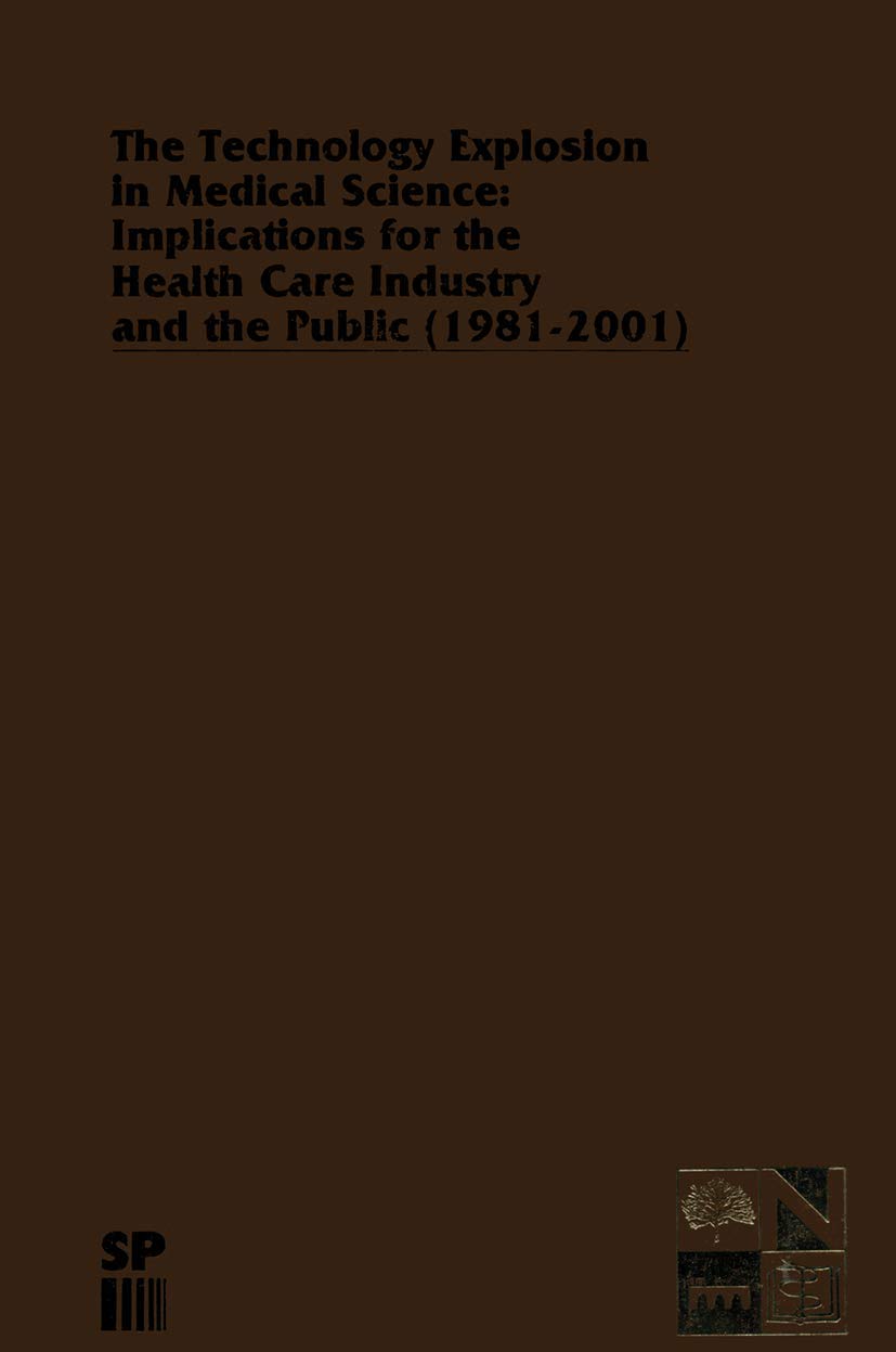 The Technology Explosion in Medical Science: Implications for the Health Care Industry and the Public (1981-2001) (Monographs in Health Care Administration, 2, Band 2) Medicine