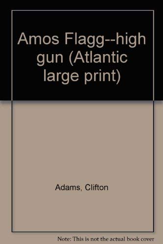 Amos Flagg--high gun (Atlantic large print) by Adams, Clifton Books