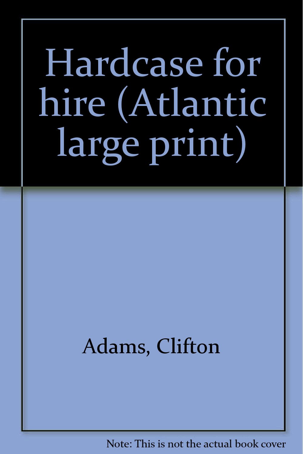 Hardcase for hire (Atlantic large print) by Adams, Clifton Books
