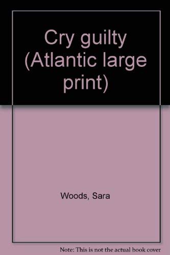 Cry guilty (Atlantic large print) by Woods, Sara Books