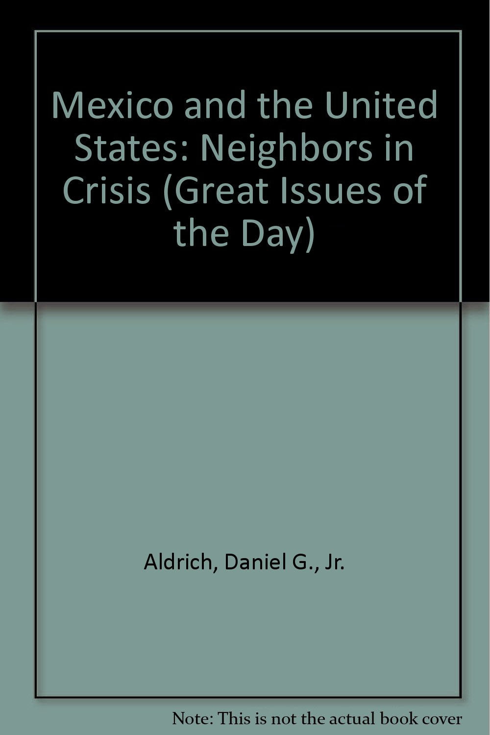 Mexico and the United States: Neighbors in Crisis (Great Issues of the Day, Band 6) Books
