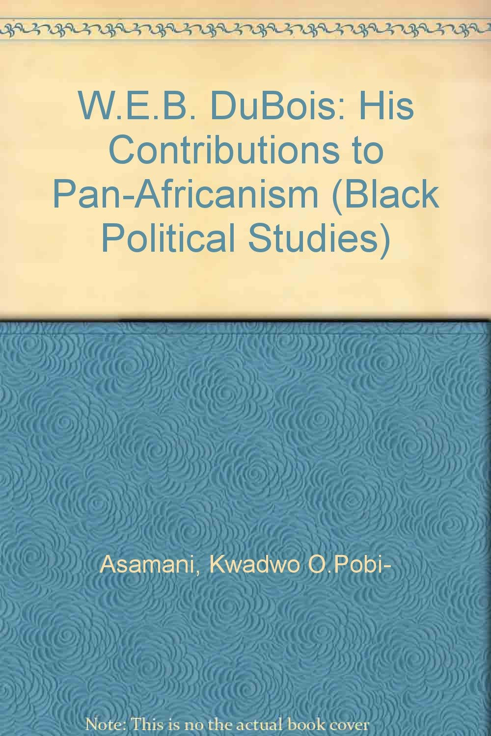 W.E.B. Du Bois: His Contributions to Pan-Africanism (Black Political Studies, Band 4) Books