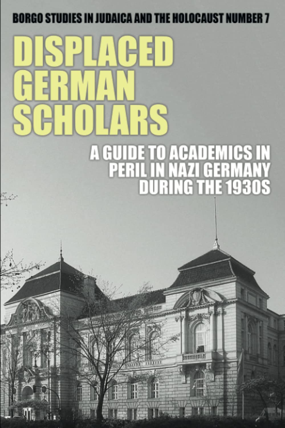 Displaced German Scholars: A Guide to Academics in Peril in Nazi Germany During the 1930s (Studies in Judaica and the Holocaust, Band 7) Reference Books
