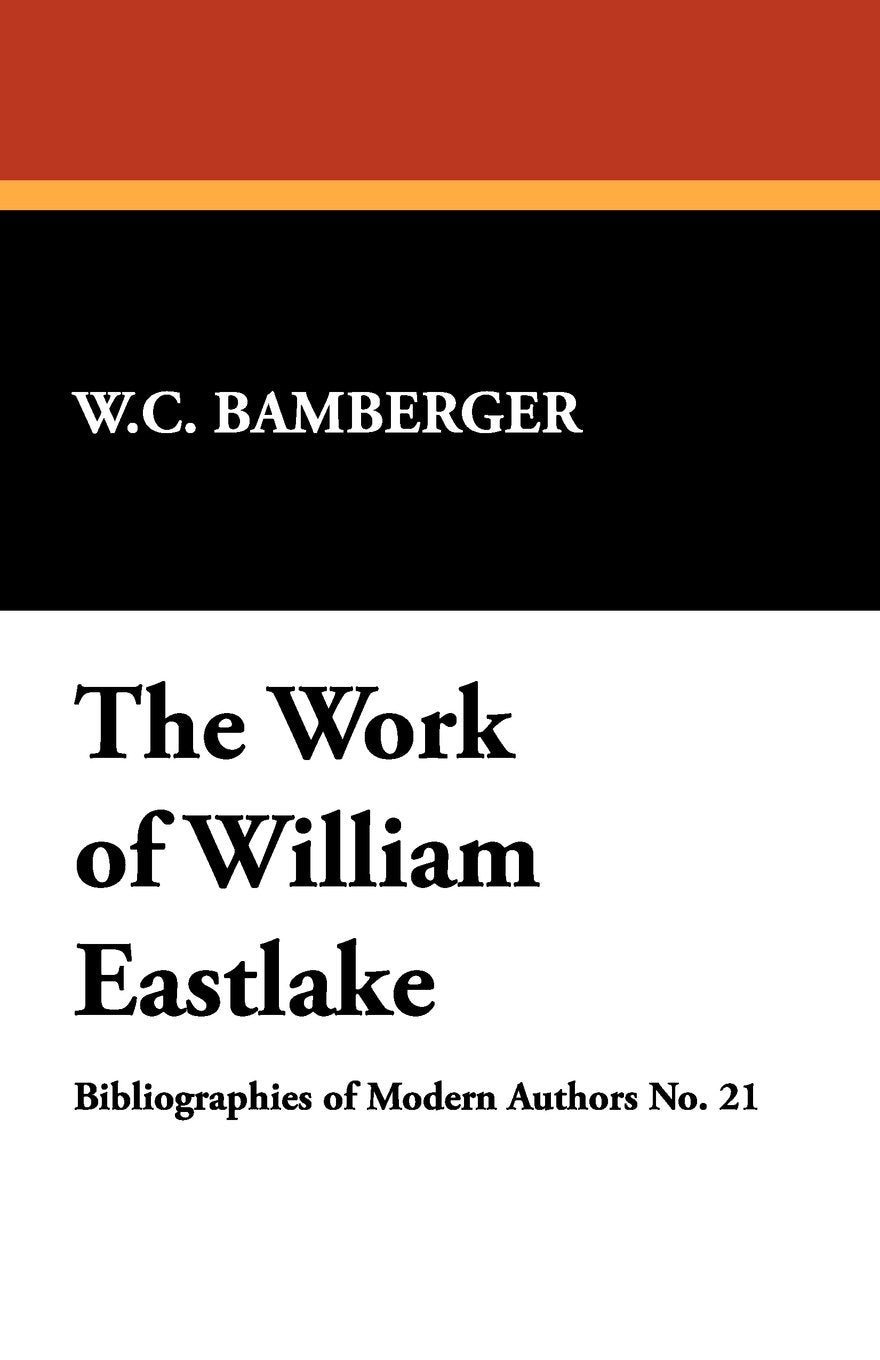 The Work of William Eastlake: An Annotated Bibliography & Guide (Bibliographies of Modern Authors, Band 21) Reference Books