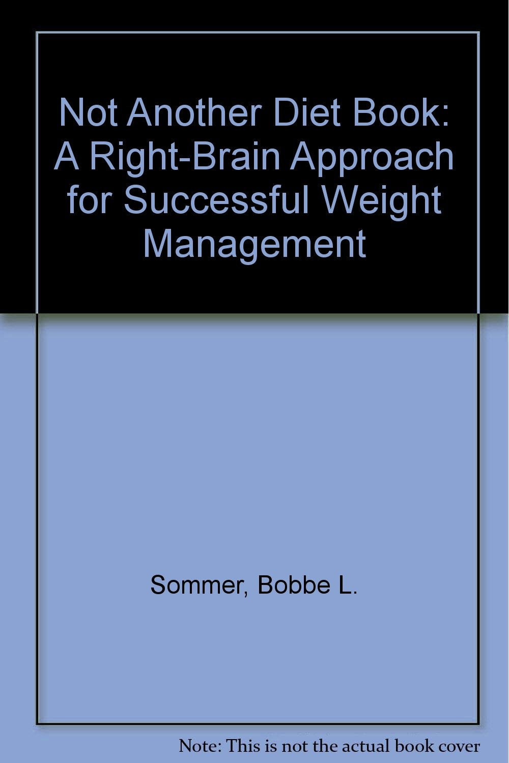 Not Another Diet Book: A Right-Brain Approach for Successful Weight Management Books