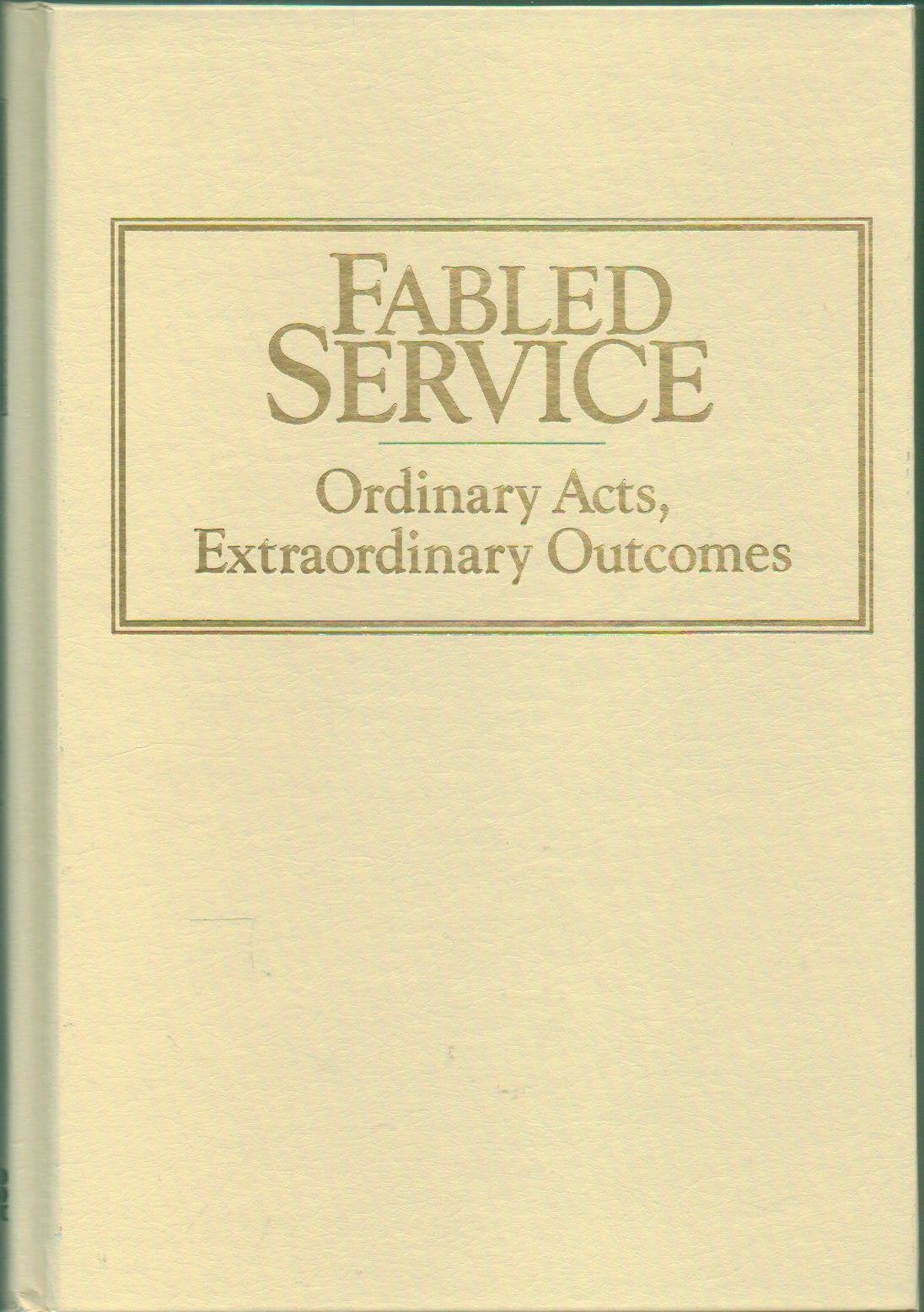 Fabled Service: Ordinary Acts, Extraordinary Outcomes book