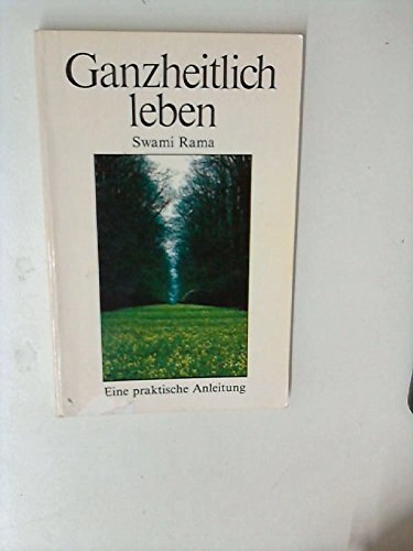 Ganzheitlich leben - Eine praktische Anleitung Lifestyle