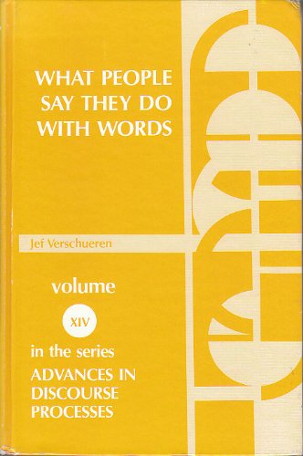 What People Say They Do With Words: Prolegomena to an Empirical-Conceptual Approach to Linguistic Action (Advances in Discourse Processes, 14, Band 14) Social Sciences