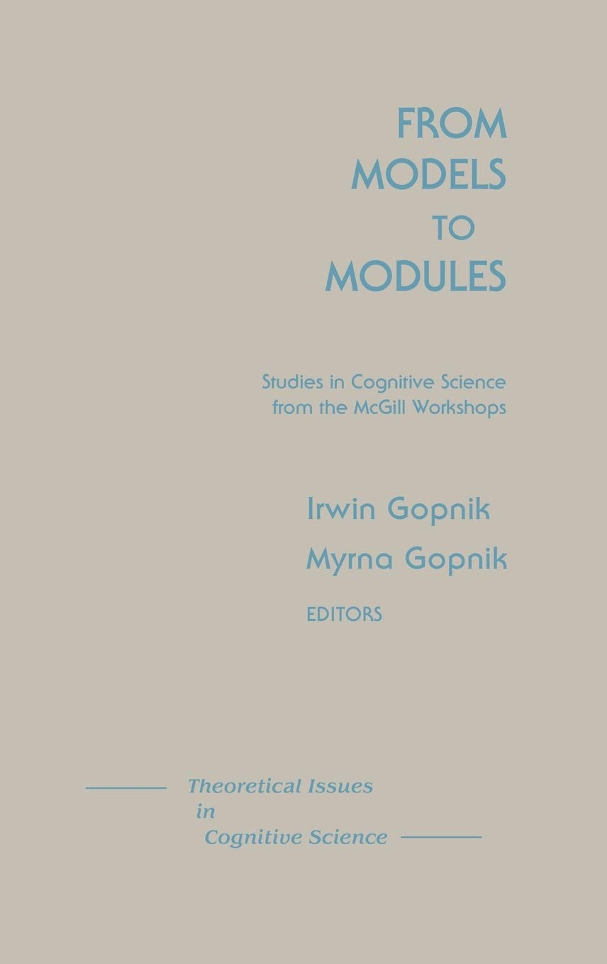 From Models to Modules: Studies in Cognitive Science from the McGill Workshops (Theoretical Issues in Cognitive Science Vol 2) Social Sciences