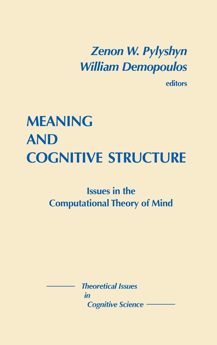 Meaning and Cognitive Structure: Issues in the Computational Theory of Mind (Theoretical Issues in Cognitive Science, 3, Band 3) Philosophy