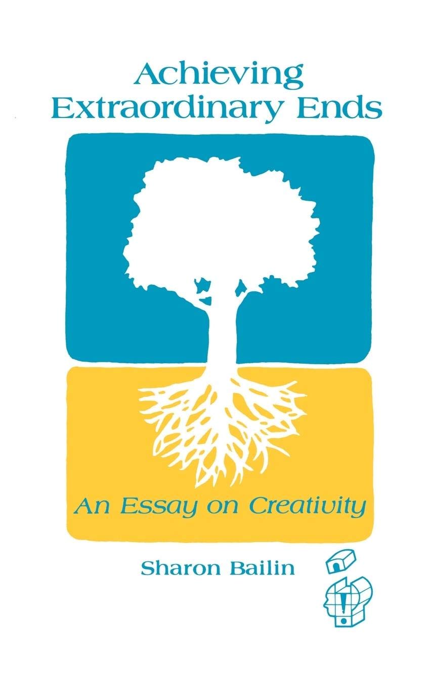 Achieving Extraordinary Ends: An Essay on Creativity (Publications in Creativity Research) Philosophy