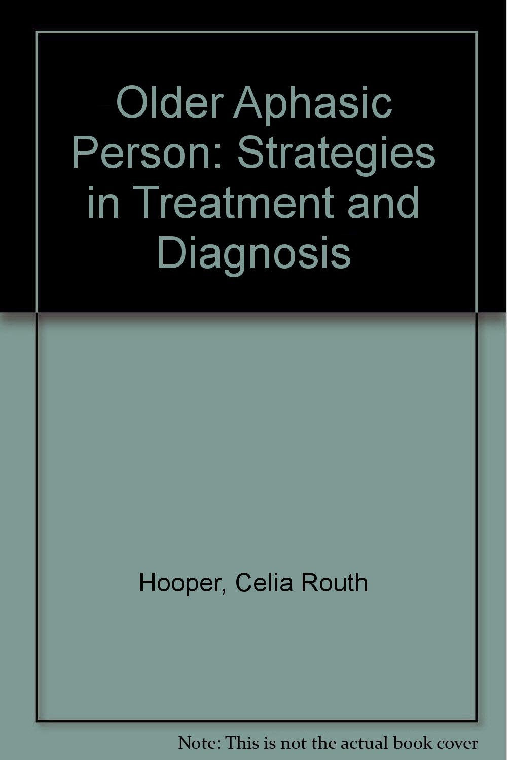 Older Aphasic Person: Strategies in Treatment and Diagnosis book