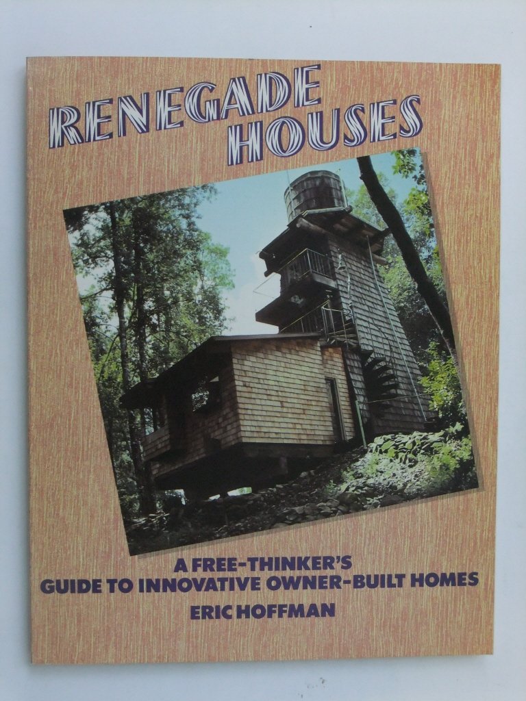 Renegade Houses, A free-thinker's guide to innovative owner-built homes Books